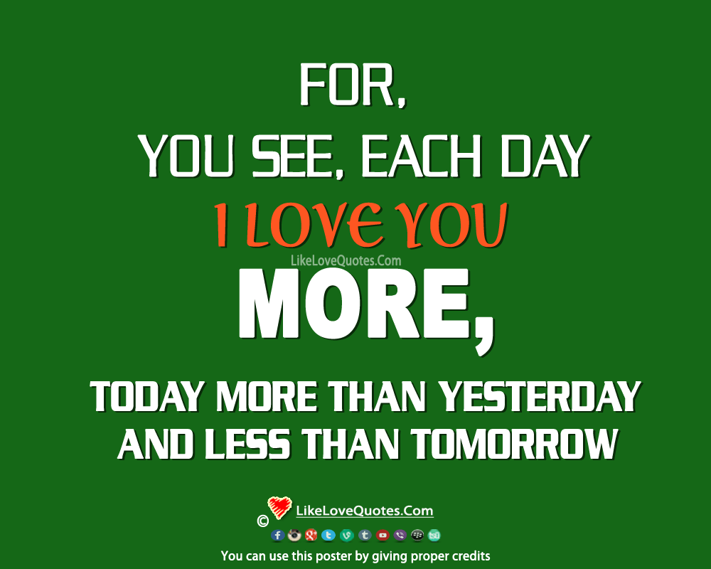 You See, Each Day I Love You More-likelovequotes