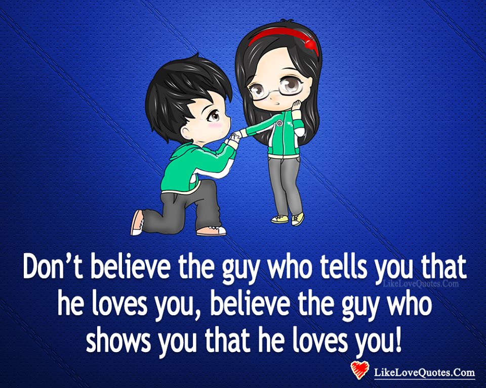 Believe The Guy Who Shows You That He loves You-likelovequotes