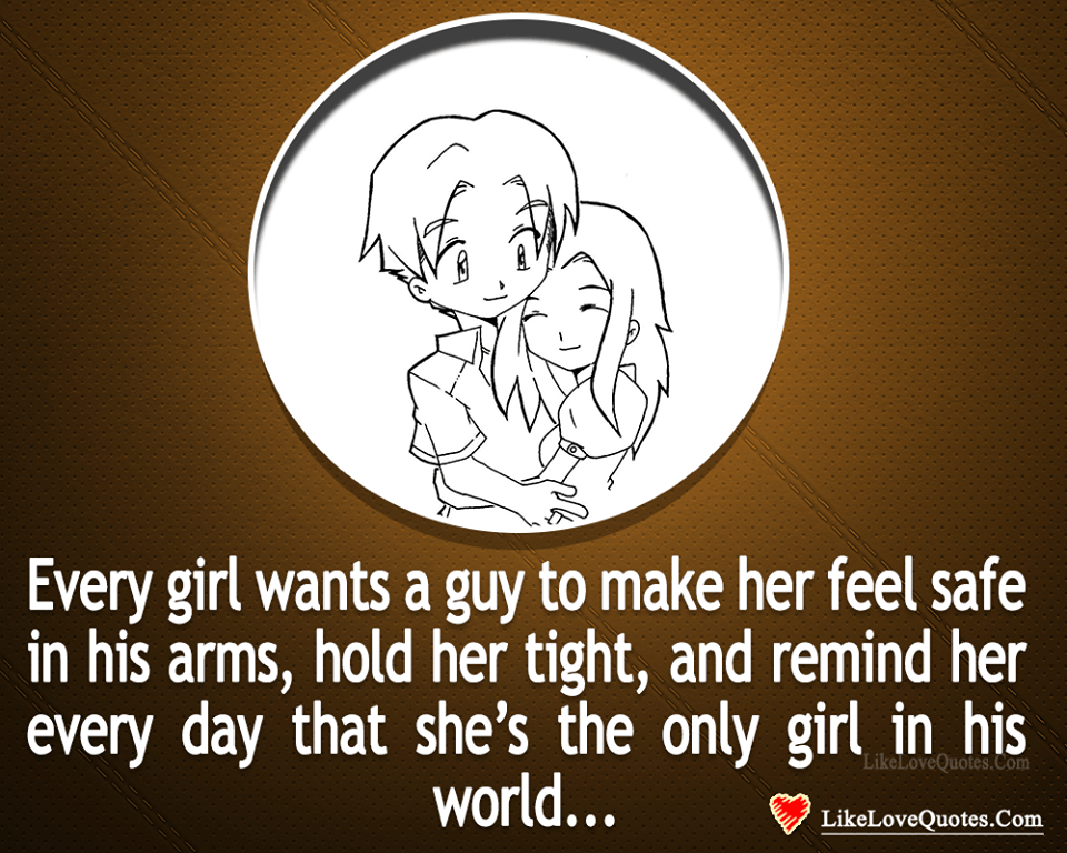 Every Girl Wants A Guy To Make Her Feel Safe-likelovequotes