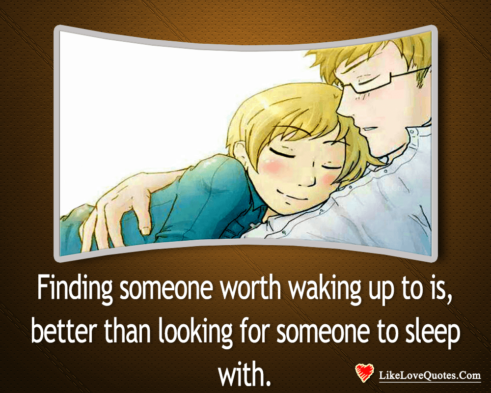 Finding Someone Worth Waking Up To-likelovequotes