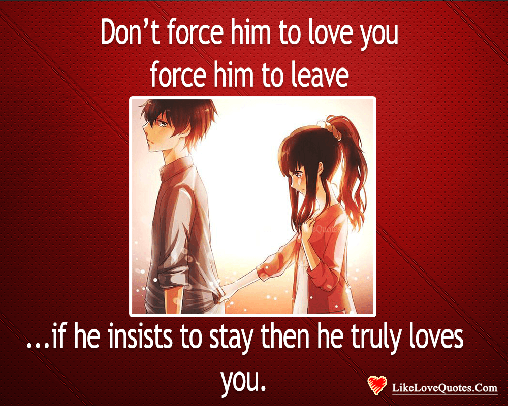Force Him To Leave, Not To Love-likelovequotes