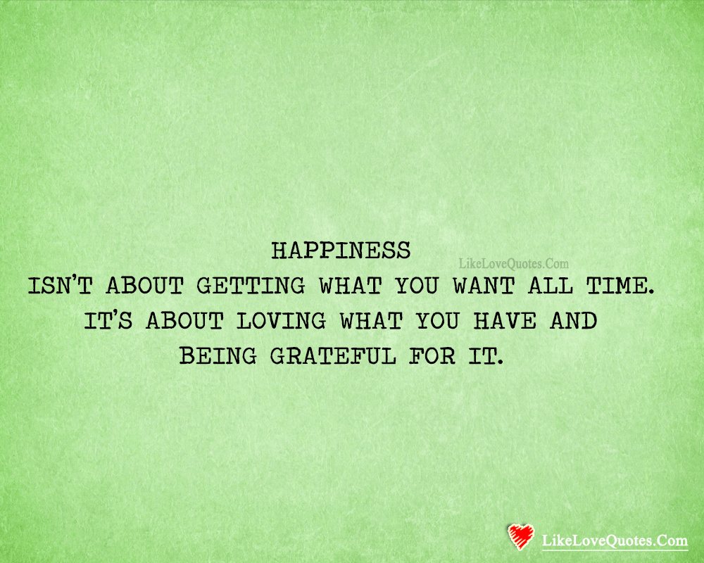 Happiness Is Loving What You Have-likelovequotes