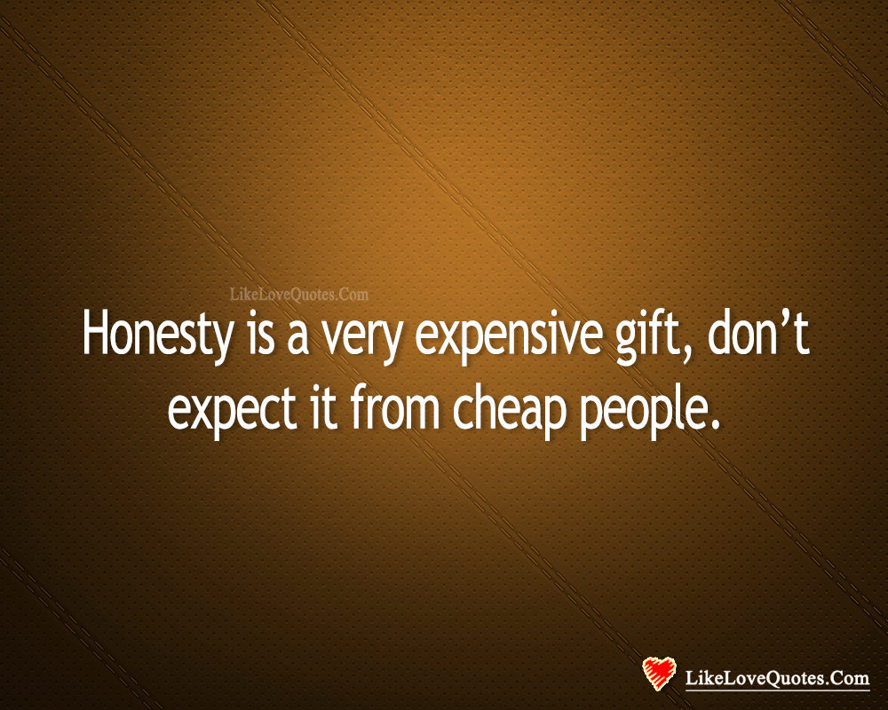 Honesty Is A Very Expensive Gift-likelovequotes