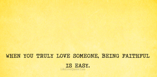 When You Truly love Someone, Being Faithful Is Easy-likelovequotes, likelovequotes.com ,Like Love Quotes