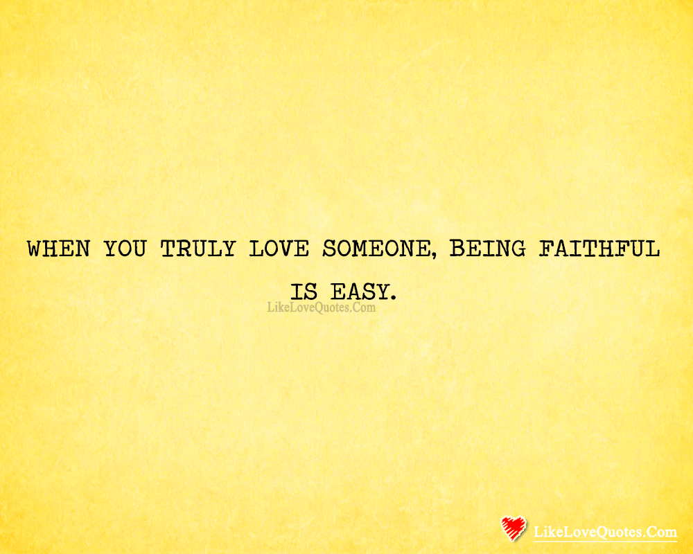 When You Truly love Someone, Being Faithful Is Easy-likelovequotes
