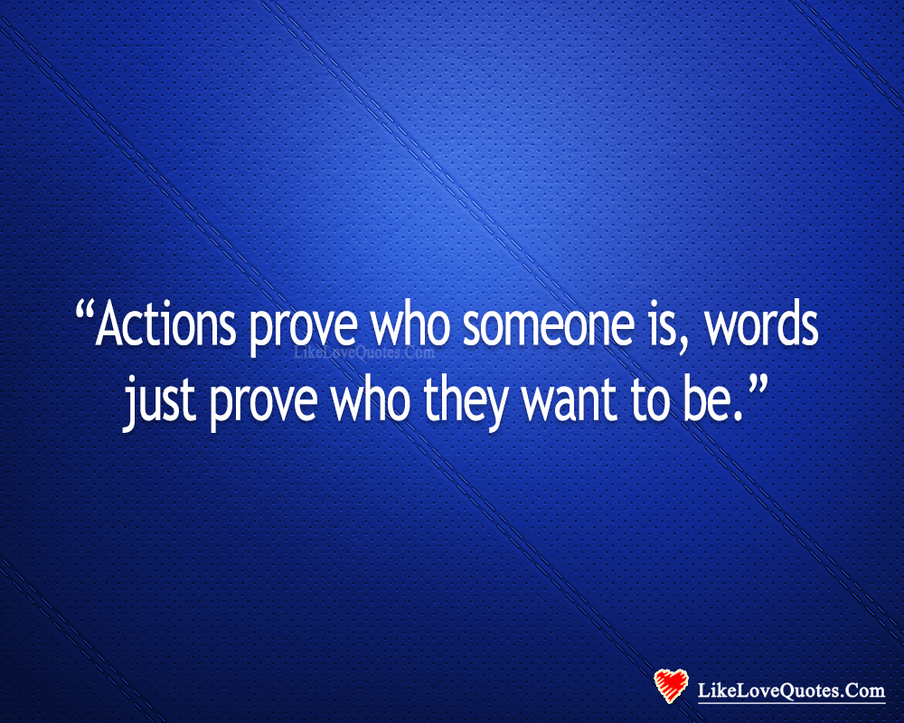 Actions Prove Who Someone Is-likelovequotes