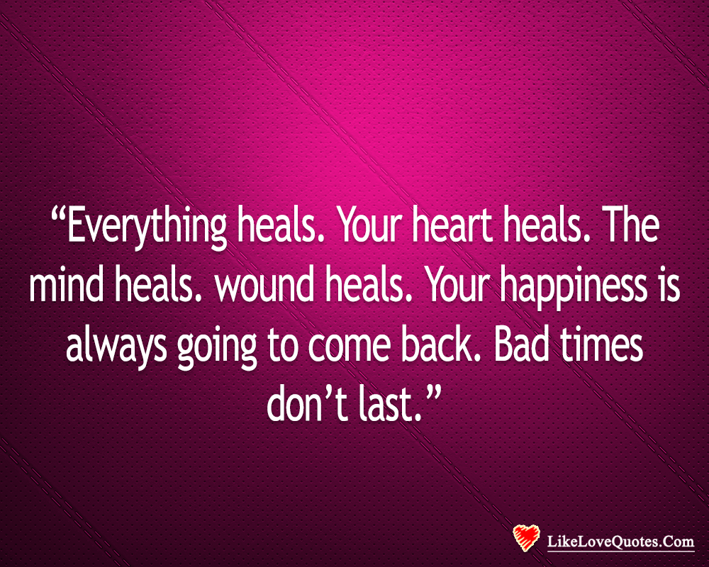 Bad Times Don't last, Everything Heals-likelovequotes