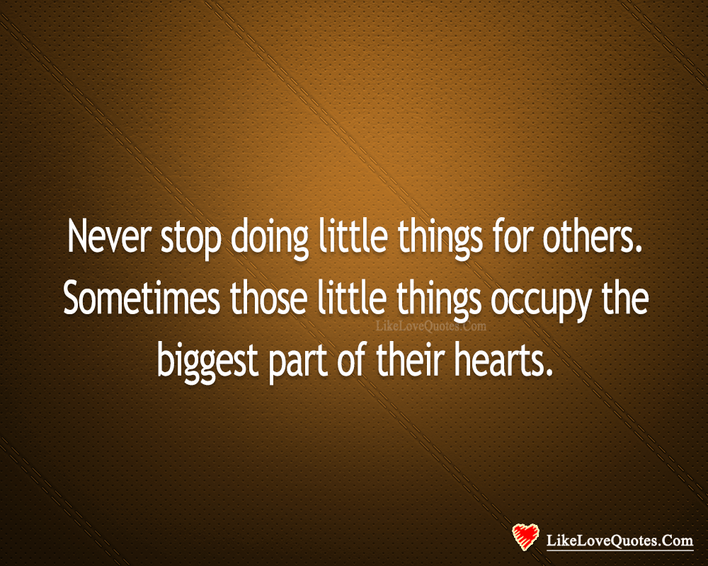 Never Stop Doing Little Things For Others-likelovequotes