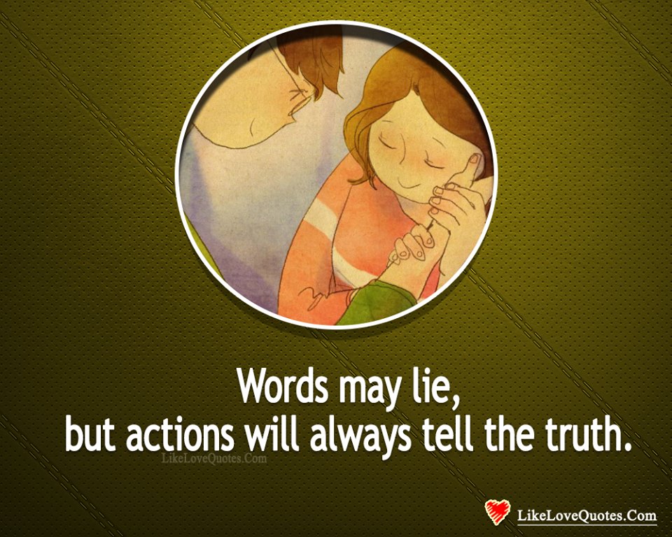 Actions Will Always Tell The Truth-likelovequotes