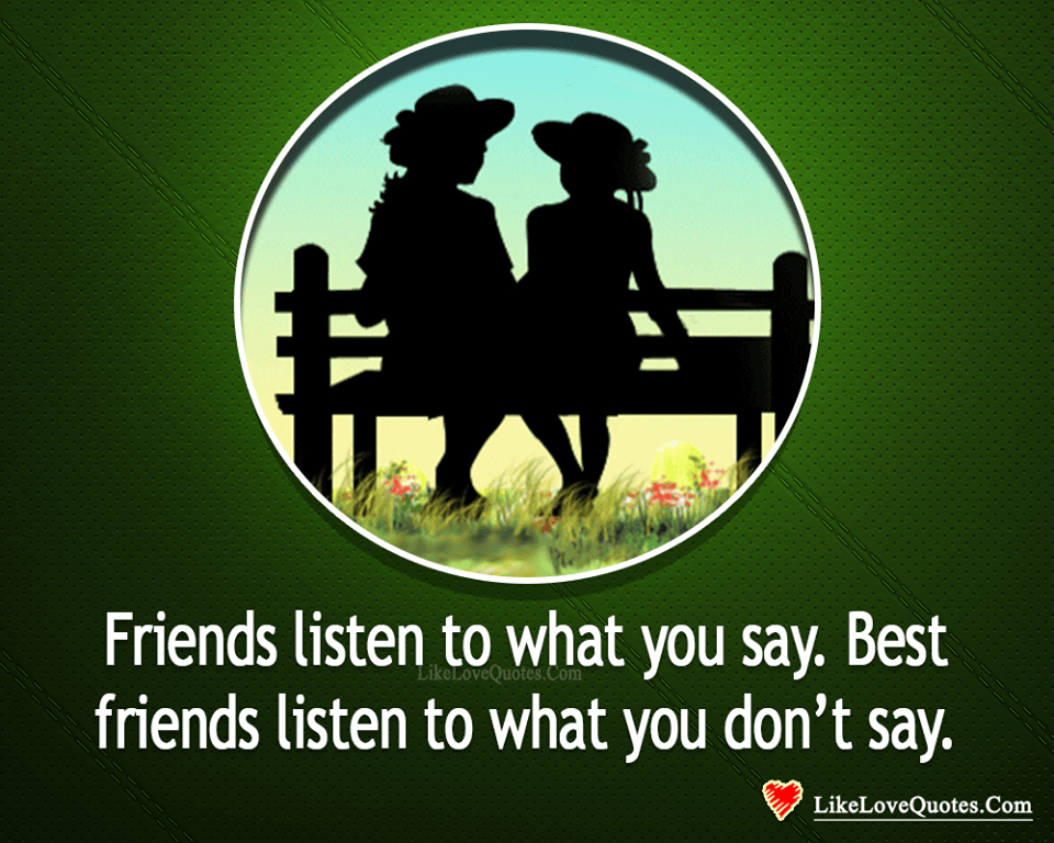Best Friends Listen To What You Don't Say-likelovequotes