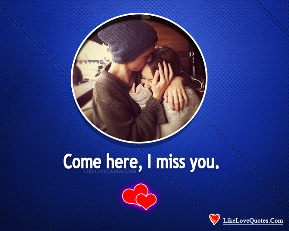 Come Here, I Miss You-likelovequotes