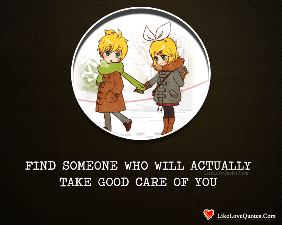 Find Someone Who'll Take Care Of You-likelovequotes