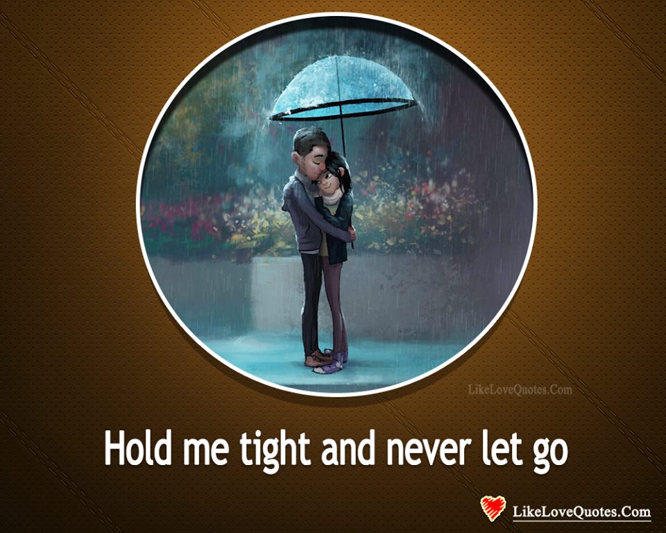 Hold Me Tight And Never Let Go-likelovequotes