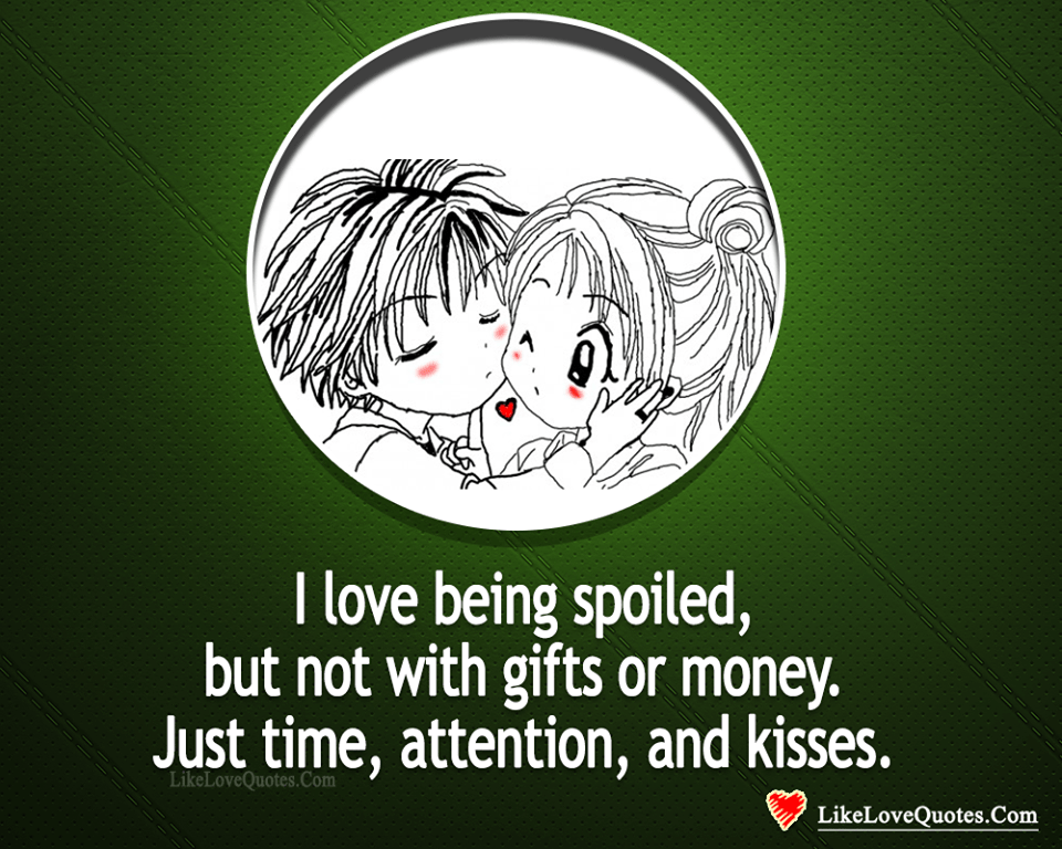I Love Being Spoiled With Kisses -likelovequotes
