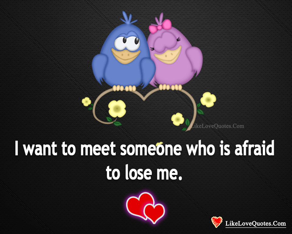 Meeting Someone Who Is Afraid To Loose You-likelovequotes
