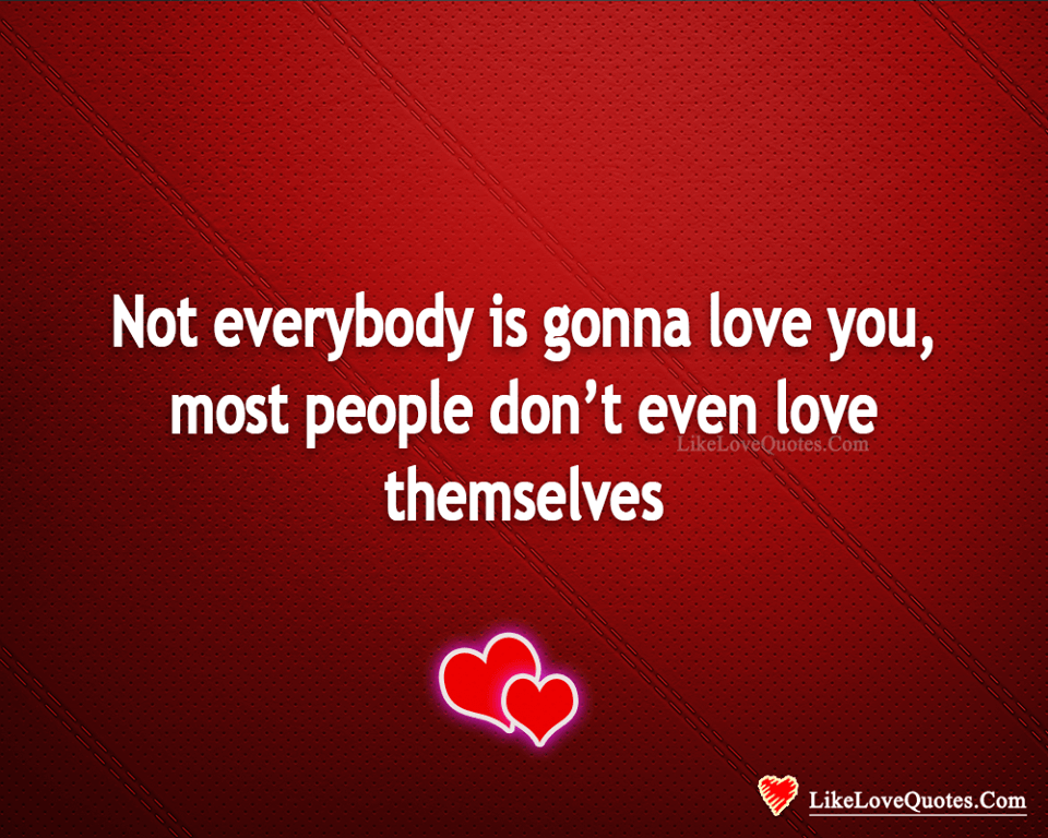 Not Everybody Is Gonna Love You-likelovequotes