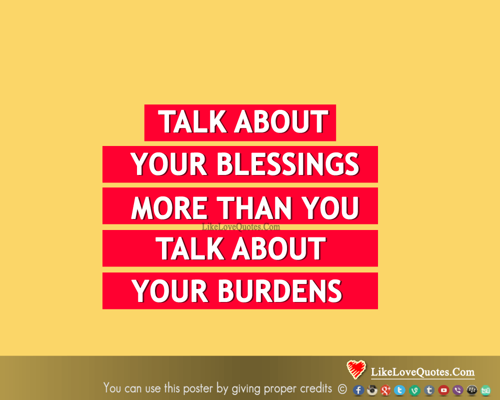 Talk About Your Blessings, Not Burdens - likelovequotes