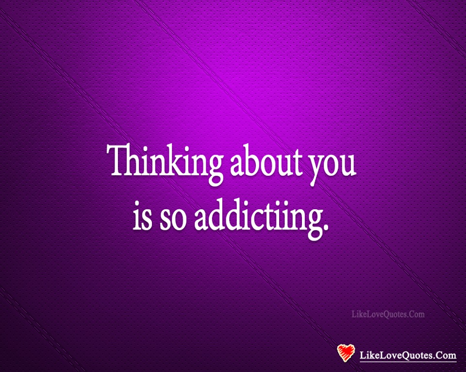 Thinking About You Is So Addicting-likelovequotes