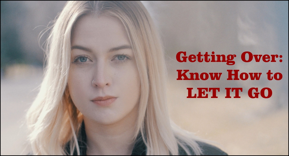 Getting Over: Know How to LET IT GO -likelovequotes