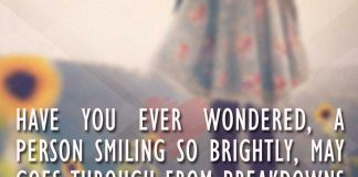Have you ever wondered, a person smiling so brightly, may goes through from breakdowns every night., likelovequotes.com ,Like Love Quotes