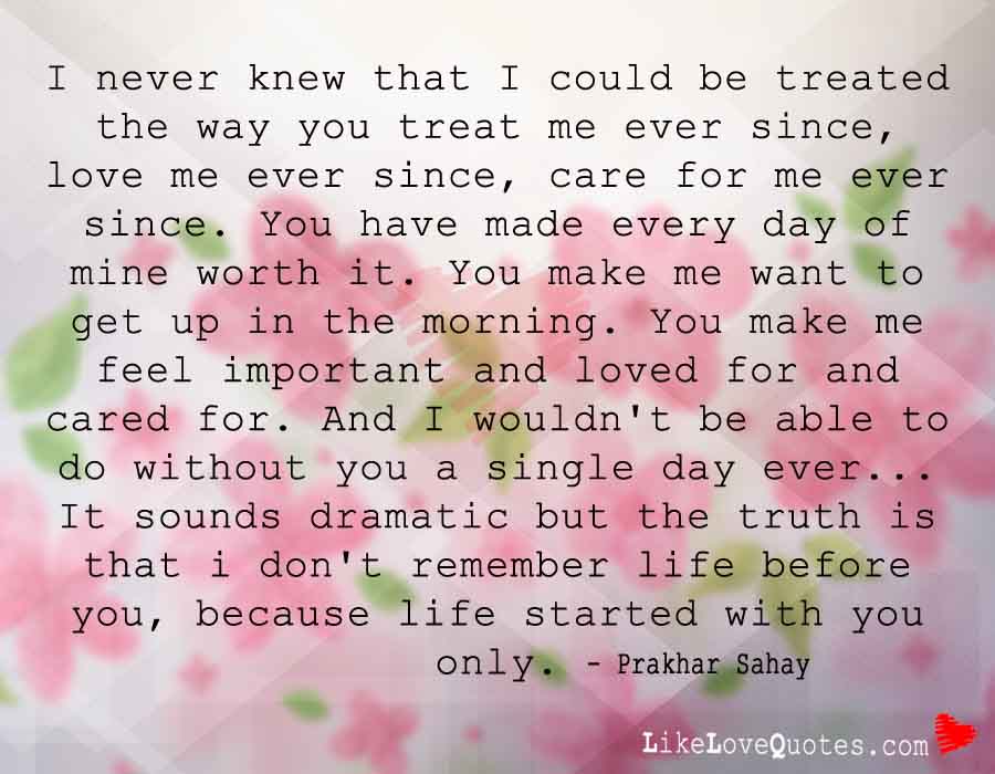 I Never Knew that I could be Treated the way You Treat Me