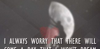 I always worry that there will come a day that I won't dream about you anymore., likelovequotes.com ,Like Love Quotes