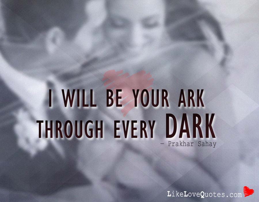 I will be your Ark Through every Dark, quotes
