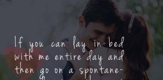 If you can lay in bed with me entire day and then go on a spontaneous adventure the next day, then you are my kind of person.