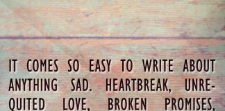 It comes so easy to write about anything sad. Heartbreak, unrequited love, broken promises, disloyal people..., likelovequotes.com ,Like Love Quotes