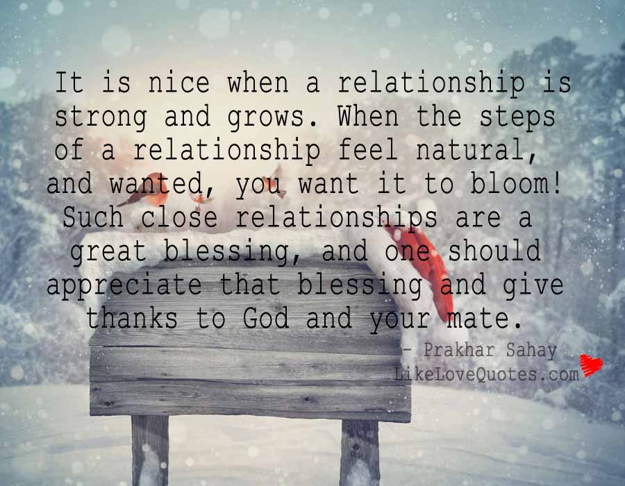 It is Nice when a Relationship is Strong and Grows