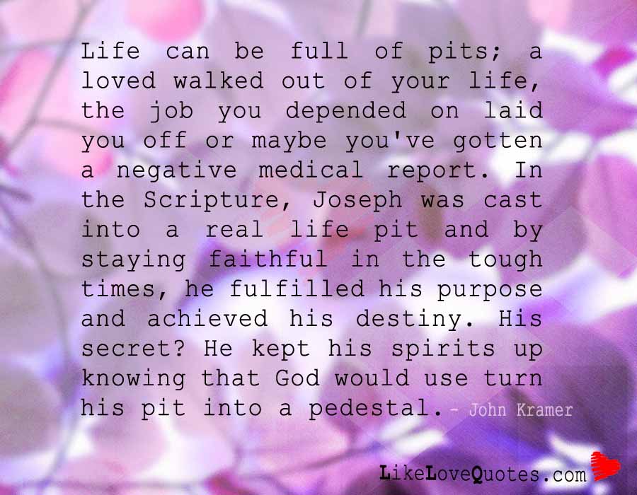 Life can be Full of Pits; a Loved Walked out of Your Life