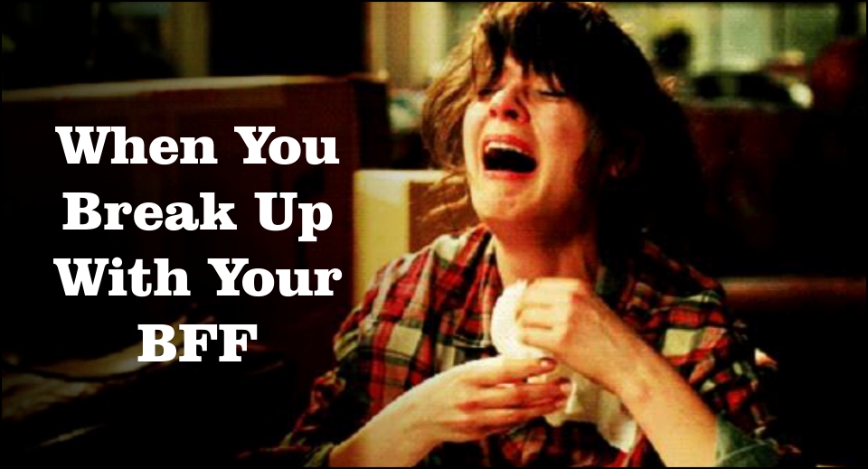 When You Break Up With Your BFF -likelovequotes