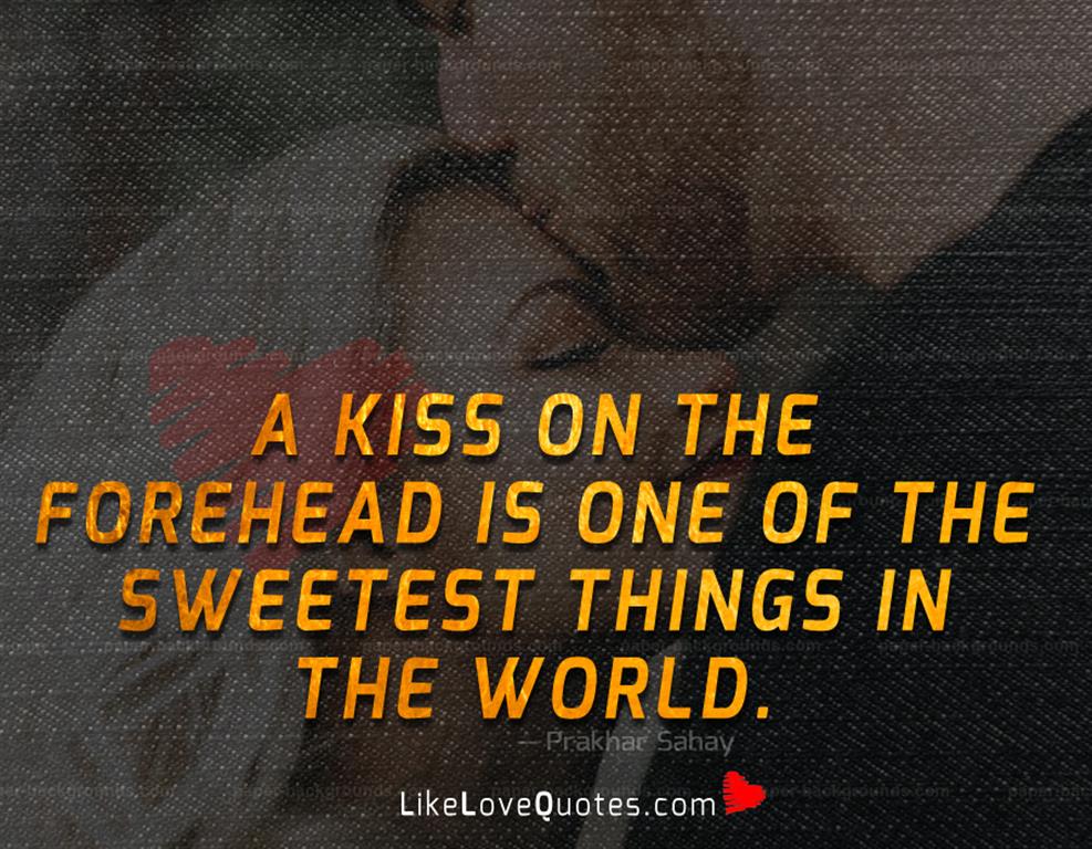A kiss on the forehead is one of the sweetest things in the world.
