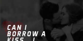 Can I borrow a kiss… I promise I’ll give it back.