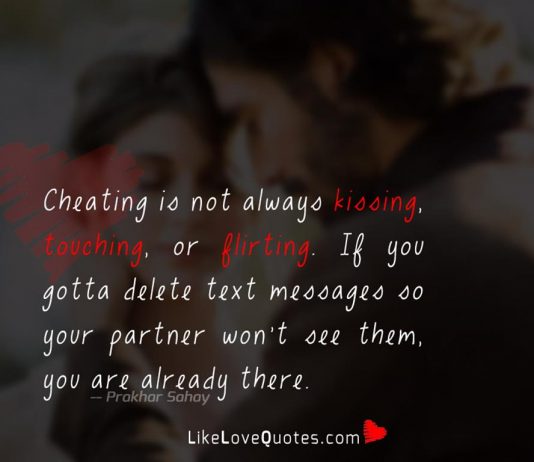 Cheating is not always kissing, touching, or flirting. If you gotta delete text messages so your partner won't see them, you are already there.