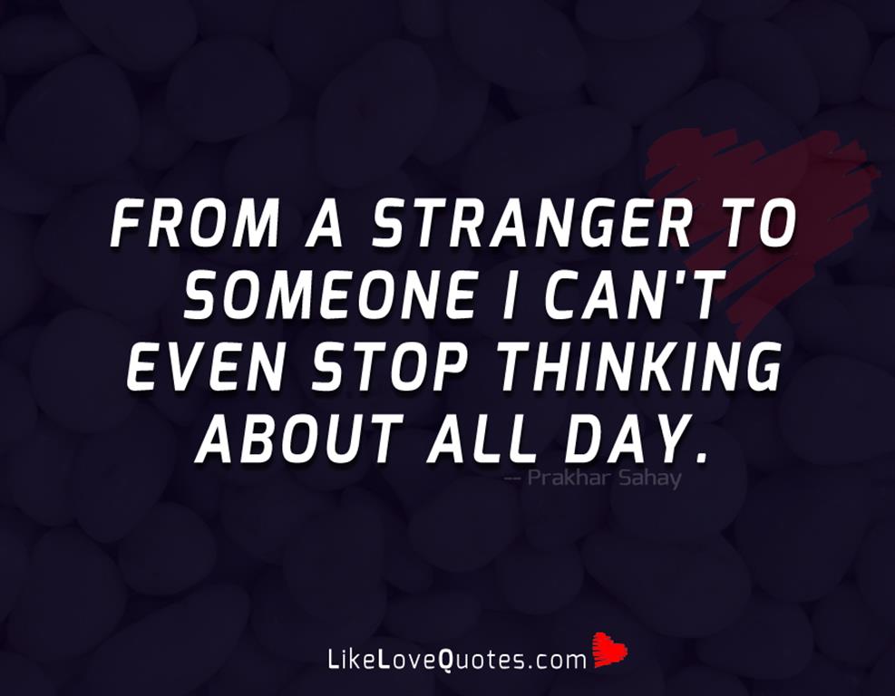 From a stranger to someone I can't even stop thinking about all day.