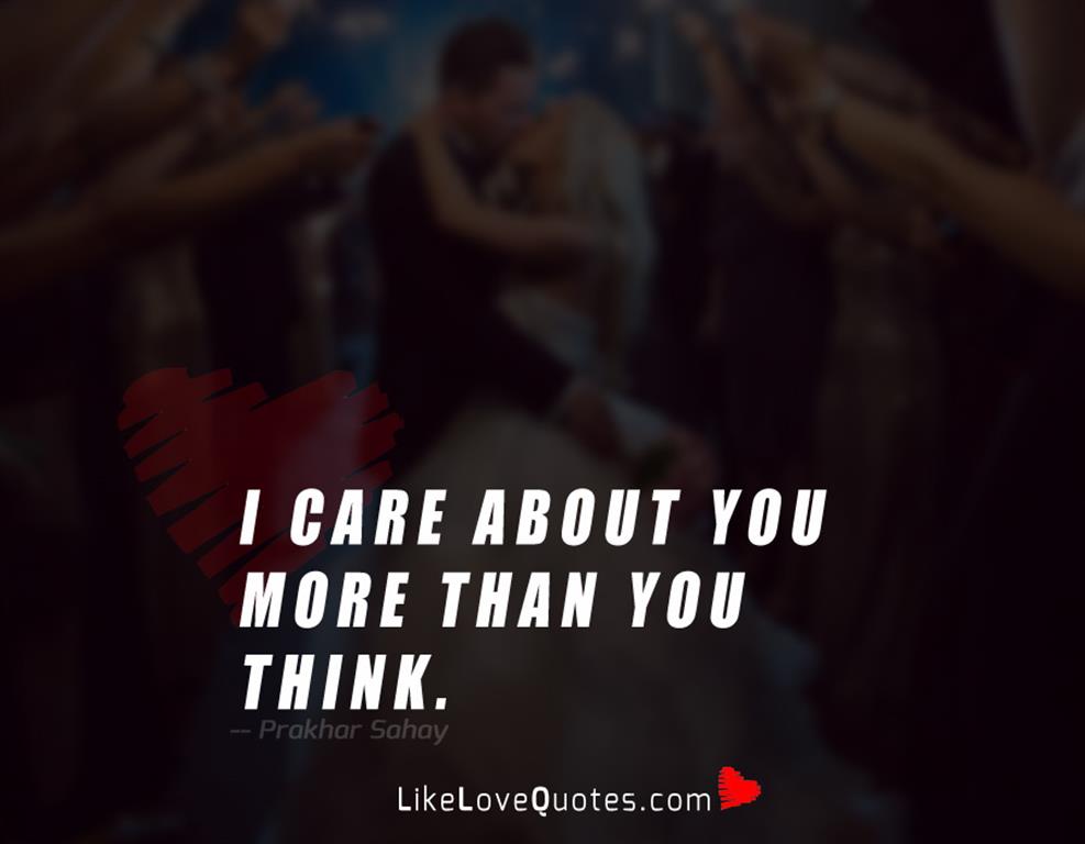 I care about you more than you think.