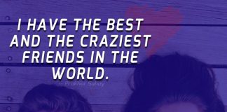 I have the best and the craziest friends in the world.