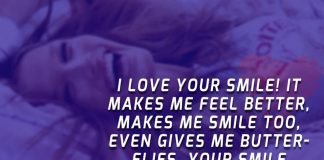 I love your smile! It makes me feel better, makes me smile too, even gives me butterflies