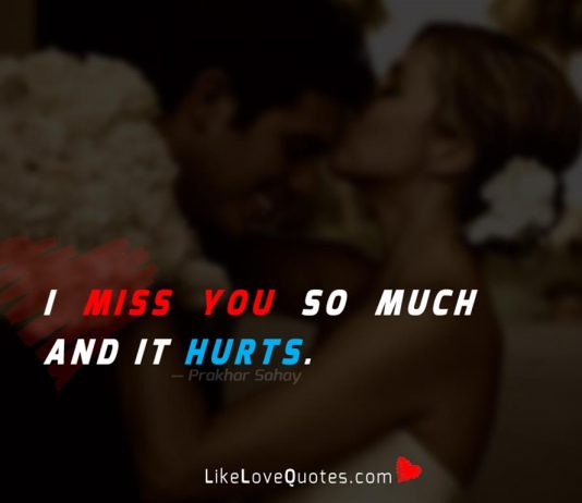 I miss you so much and it hurts.