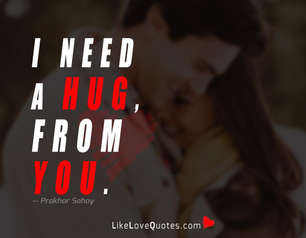 I need a hug, from you.