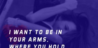 I want to be in your arms, where you hold me tight and never let me go.