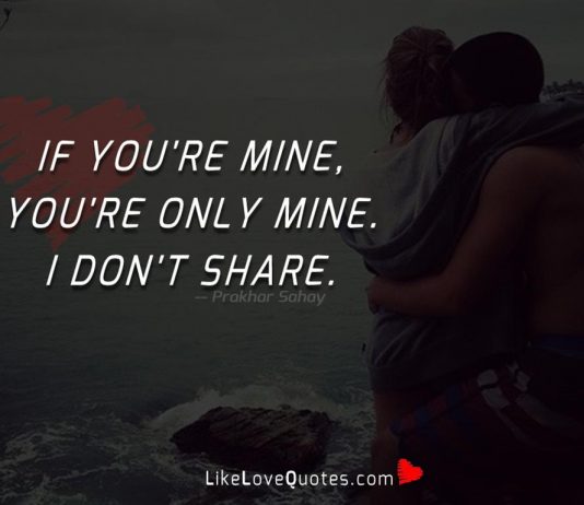 If you're mine, you're only mine. I don't share.