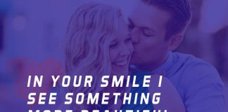 In your smile I see something more beautiful than the stars.