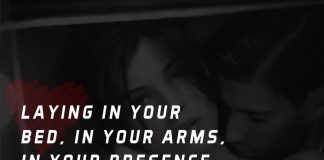 Laying in your bed, in your arms, in your presence would feel so good right now.