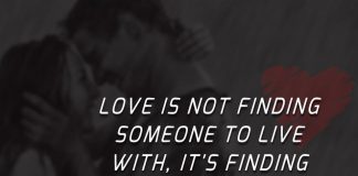 Love is not finding someone to live with, it's finding someone you can't live without.