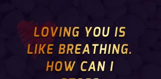 Loving you is like breathing. How can I stop