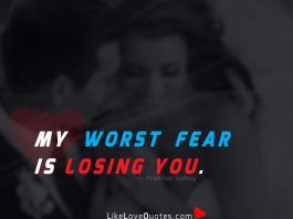 My worst fear is losing you.