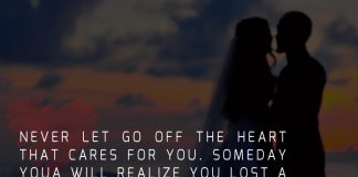 Never let go off the heart that cares for you. Someday you will realize you lost a diamond while you were too busy collecting stones. Such people are hard to find.