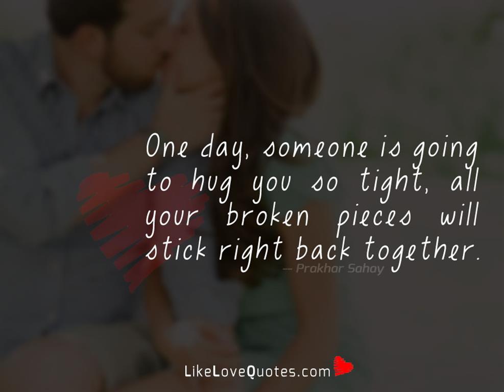 One day, someone is going to Hug You